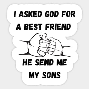 I Asked God For a Best Friend He Sent Me My Son,Father's Day Sticker